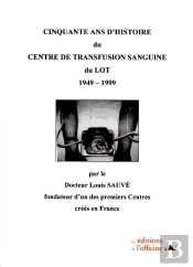 Cinquante Ans D'Histoire Du Centre De Transfusion Sanguine Du Lot - 1949/1999