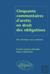 Cinquante Commentaires D'Arrêts En Droit Des Obligations - Des Classiques Aux Modernes
