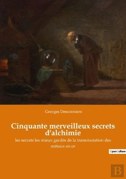 Bertrand.pt - Cinquante Merveilleux Secrets D'Alchimie - Les Secrets Les Mieux Gardes De La Transmutation Des Meta