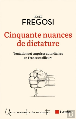 Bertrand.pt - Cinquante Nuances De Dictature : Tentations Et Emprises Autoritaires En France Et Ailleurs
