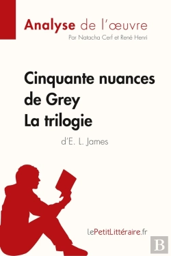 Bertrand.pt - Cinquante Nuances De Grey, De E. L. James ; La Trilogie ; Analyse Complète De L'Oeuvre Et Résumé