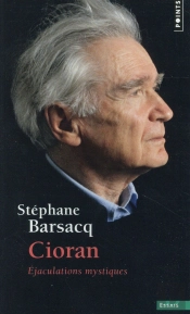 Cioran ; Éjaculations Mystiques