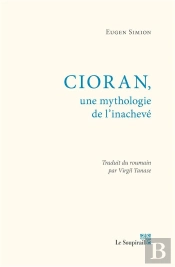 Cioran,Une Mythologie De L'Inacheve