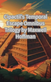 Cipactil'S Temporal Escape Omnibus Trilogy