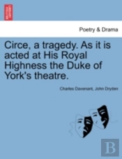 Circe, A Tragedy. As It Is Acted At His Royal Highness The Duke Of York'S Theatre.