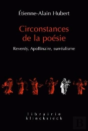 Circonstances De La Poésie : Reverdy, Apollinaire, Surréalisme