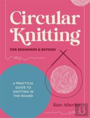 Circular Knitting For Beginners & Beyond