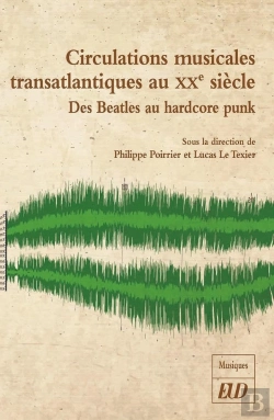 Bertrand.pt - Circulations Musicales Transatlantiques Au Xxe Siècle : Des Beatles Au Hardcore Punk
