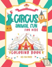 Circus Animal Fun For Kids Coloring Book