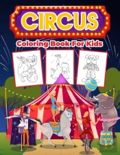 Circus Coloring Book For Kids: Kids Colo