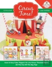Circus Time! Cute & Easy Cake Toppers For Any Circus Themed Party! All The Fun Of The Big Top !