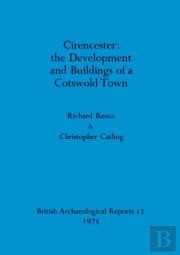 Cirencester: The Development And Buildings Of A Cotswold Town