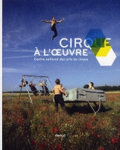 Cirque À L'Oeuvre ; Centre National Des Arts Du Cirque