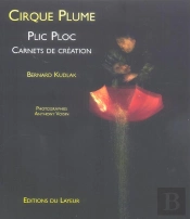 Cirque Plume ; Plic Ploc, Carnets De Creation