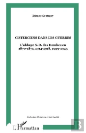 Cisterciens Dans Les Guerres ; L'Abbaye Nd Des Dombes En 1870-1871, 1914-1918, 1939-1945