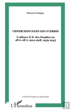 Bertrand.pt - Cisterciens Dans Les Guerres ; L'Abbaye Nd Des Dombes En 1870-1871, 1914-1918, 1939-1945