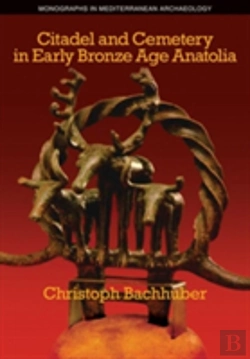 Bertrand.pt - Citadel And Cemetery In Early Bronze Age Anatolia