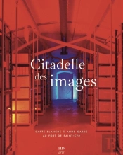 Citadelle Des Images : Carte Blanche À Anne Garde Au Fort De Saint-Cyr