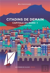 Citadins De Demain, Tome 1. Capitale Du Nord
