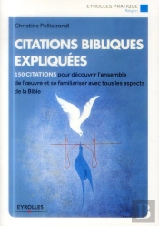 Citations Bibliques Expliquées ; 150 Citations Pour Découvrir L'Ensemble De L'Oeuvre Et Se Familiariser Avec Tous Les Aspects De La Bible