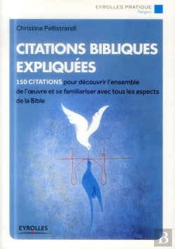 Bertrand.pt - Citations Bibliques Expliquées ; 150 Citations Pour Découvrir L'Ensemble De L'Oeuvre Et Se Familiariser Avec Tous Les Aspects De La Bible