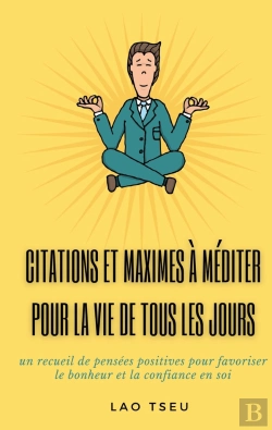 Bertrand.pt - Citations Et Maximes À Méditer Pour La Vie De Tous Les Jours : Un Recueil De Pensées Positives Pour Favoriser Le Bonheur Et La Confiance En Soi