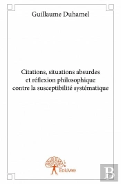 Citations, Situations Absurdes Et Reflexion Philosophique Contre La Susceptibilite Systematique