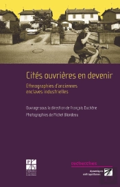 Cités Ouvrières En Devenir ; Ethnographies D'Anciennes Enclaves Industrielles