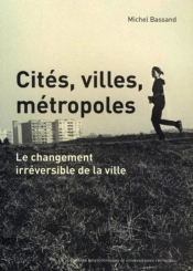 Cités, Villes, Métropoles : Le Changement Irréversible De La Ville