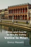 Cities And Courts In The Po Valley - Venice To Milan
