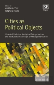 Cities As Political Objects - Historical Evolution, Analytical Categorisations And Institutional Challenges Of Metropolitanisation