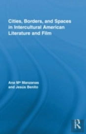 Cities, Borders And Spaces In Intercultural American Literature And Film