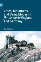 Cities, Mountains And Being Modern In Fin-De-Siecle England And Germany