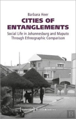 Bertrand.pt - Cities Of Entanglements Â€“ Social Life In Johannesburg And Maputo Through Ethnographic Comparison
