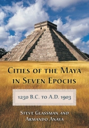 Cities Of The Maya In Seven Epochs, 1250 B.C. To A.D. 1903