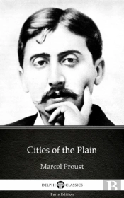 Cities Of The Plain By Marcel Proust - Delphi Classics (Illustrated)