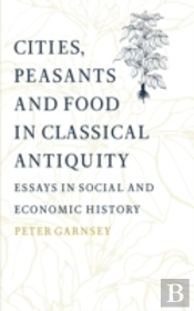 Cities, Peasants And Food In Classical Antiquity