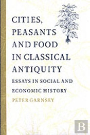 Cities, Peasants And Food In Classical Antiquity