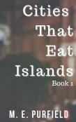 Cities That Eat Islands (Book 1)