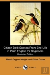 Citizen Bird: Scenes From Bird-Life In P