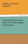 Citizen Bird Scenes From Bird-Life In Plain English For Beginners