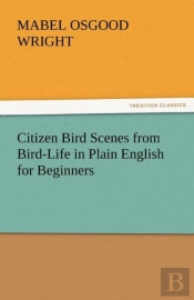 Citizen Bird Scenes From Bird-Life In Plain English For Beginners
