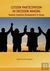 Citizen Participation In Decision Making. Towards Inclusive Development In Kenya