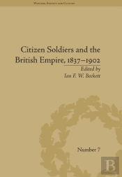 Citizen Soldiers And The British Empire, 1837-1902