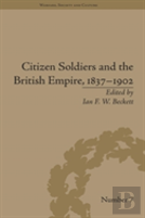 Citizen Soldiers And The British Empire, 1837â€“1902
