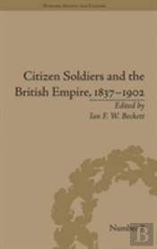 Citizen Soldiers And The British Empire, 1837â€“1902