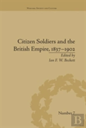 Citizen Soldiers And The British Empire, 1837â€“1902