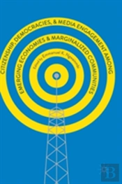Citizenship, Democracies, And Media Engagement Among Emerging Economies And Marginalized Communities