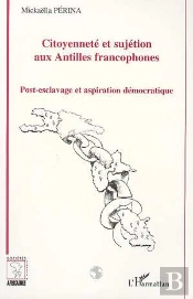 Citoyenneté Et Sujétion Aux Antilles Francophones