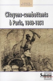 Citoyens-Combattants À Paris, 1848-1851